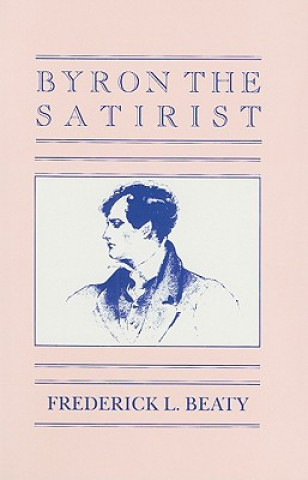 Knjiga Byron the Satirist Frederick L. Beaty