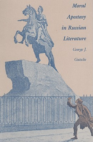 Könyv Moral Apostasy in Russian Literature G.J. Gutsche