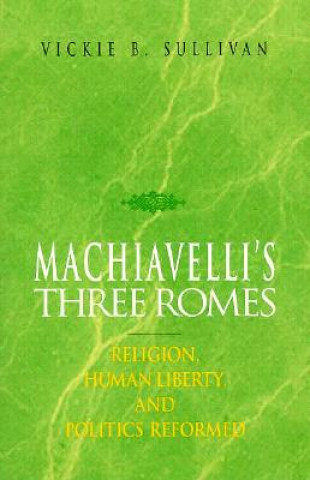 Kniha Machiavelli's Three Romes Vickie B. Sullivan