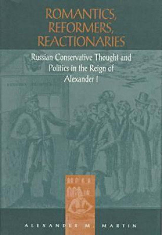 Knjiga Romantics, Reformers, Reactionaries Alexander M. Martin