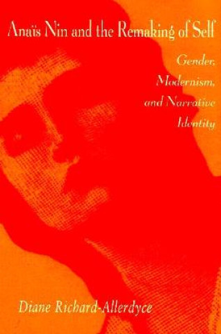 Könyv Anais Nin and the Remaking of Self Diane Richard-Allerdyce