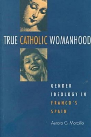 Kniha True Catholic Womanhood Aurora G. Morcillo