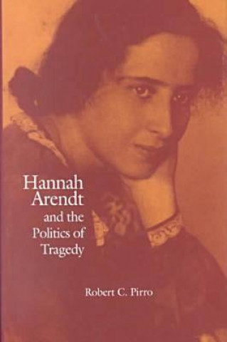 Kniha Hannah Arendt and the Politics of Tragedy Robert C. Pirro