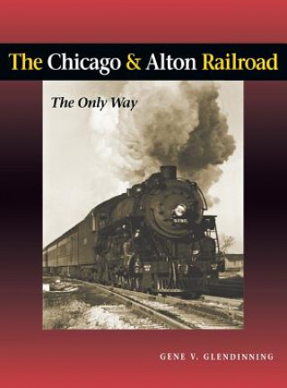 Książka Chicago & Alton Railroad Gene V. Glendinning