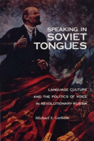 Książka Speaking in Soviet Tongues Michael S. Gorham