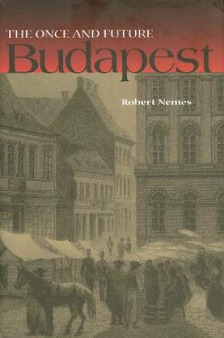 Könyv Once and Future Budapest Robert Nemes