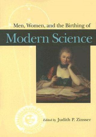 Kniha Men, Women, and the Birthing of Modern Science Judith P. Zinsser