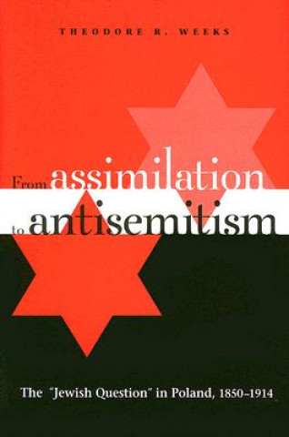 Kniha From Assimilation to Antisemitism Theodore R. Weeks
