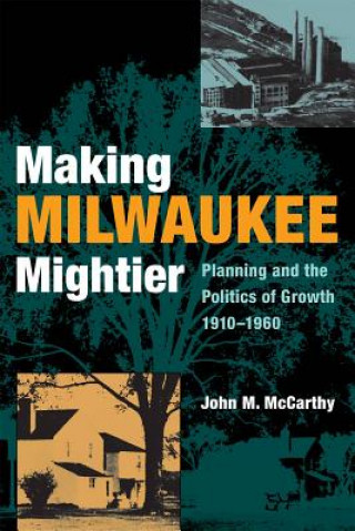 Книга Making Milwaukee Mightier John M. McCarthy