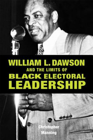 Carte William L. Dawson and the Limits of Black Electoral Leadership Christopher Manning