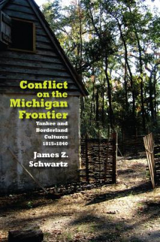 Knjiga Conflict on the Michigan Frontier James Schwartz