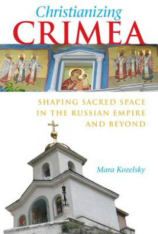 Kniha Christianizing Crimea Mara Kozelsky