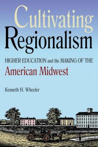 Knjiga Cultivating Regionalism Kenneth Wheeler