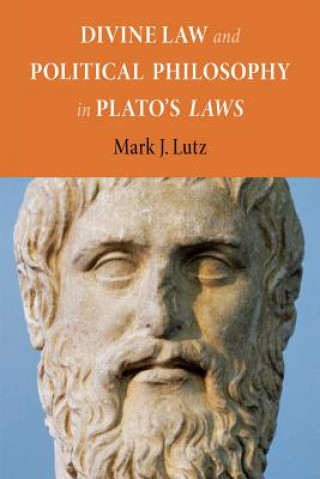 Carte Divine Law and Political Philosophy in Plato's "Laws" Mark J. Lutz