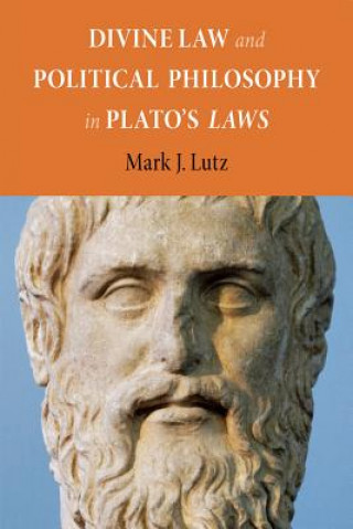 Könyv Divine Law and Political Philosophy in Plato's "Laws" Mark J. Lutz