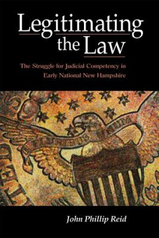 Kniha Legitimating the Law John Phillip Reid