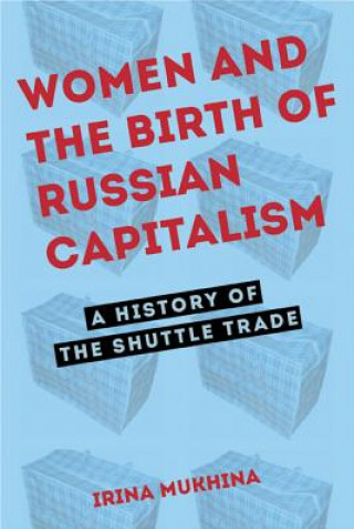 Knjiga Women and the Birth of Russian Capitalism Irina Mukhina