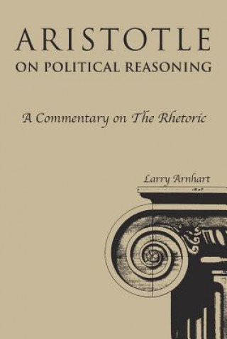 Könyv Aristotle on Political Reasoning Larry Arnhart