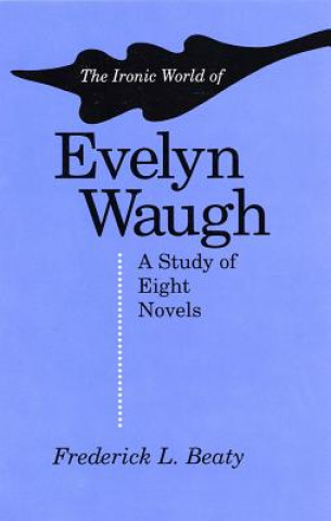 Könyv Ironic World of Evelyn Waugh BEATY
