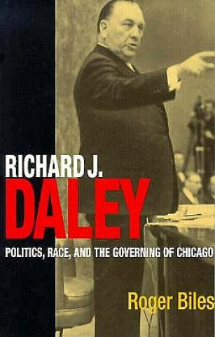 Kniha Richard J. Daley Roger Biles