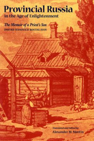 Knjiga Provincial Russia in the Age of Enlightenment Dmitrii Ivanovich Rostislavov