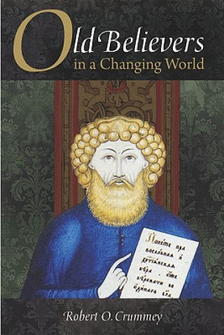 Kniha Old Believers in a Changing World Robert O. Crummey