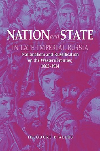 Kniha Nation and State in Late Imperial Russia Theodore R. Weeks