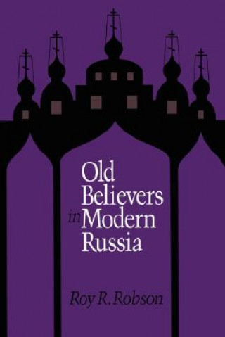 Książka Old Believers in Modern Russia Roy R. Robson