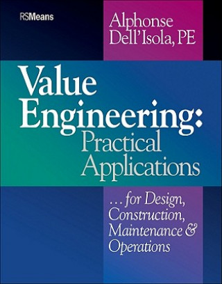 Knjiga Value Engineering - Practical Applications...for Design, Construction, Maintenance and Operations Alphonse Dell'Isola