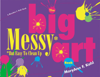 Kniha Big Messy Art Book MaryAnn F. Kohl
