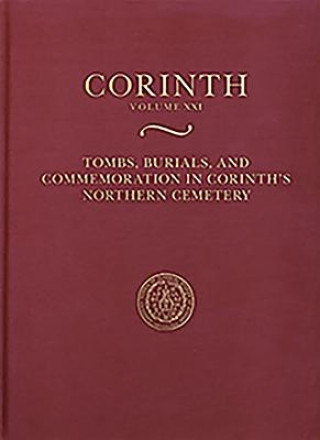 Kniha Tombs, Burials, and Commemoration in Corinth's Northern Cemetery Kathleen Slane