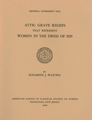 Carte Attic Grave Reliefs That Represent Women in the Dress of Isis Elizabeth J. Walters