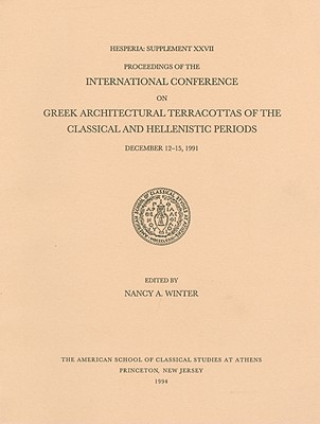 Kniha Proceedings of the International Conference on Greek Architectural Terracottas of the Classical and Hellenistic Periods, December 12-15, 1991 