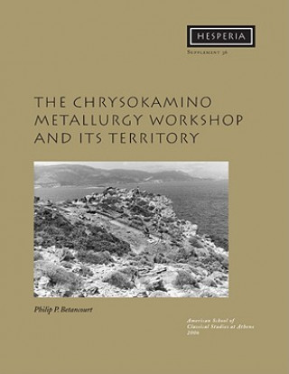 Kniha Chrysokamino Metallurgy Workshop and Its Territory Philip P. Betancourt