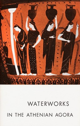 Könyv Waterworks in the Athenian Agora Mabel Lang