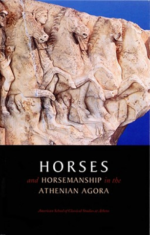 Kniha Horses and Horsemanship in the Athenian Agora John M. Camp