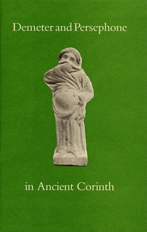 Könyv Demeter and Persephone in Ancient Corinth Nancy Bookidis