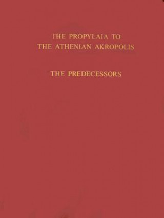 Libro Propylaia to the Athenian Akropolis W.B. Dinsmoor Jr.