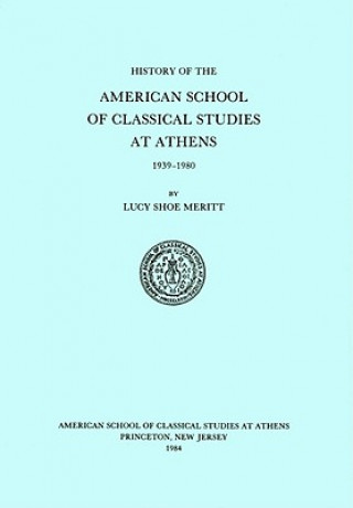 Knjiga History of the American School of Classical Studies at Athens Lucy Shoe Meritt