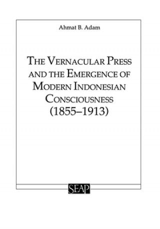 Knjiga Vernacular Press and the Emergence of Modern Indonesian Consciousness Ahmat Adam