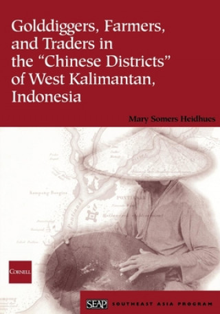 Könyv Golddiggers, Farmers, and Traders in the "Chinese Districts" of West Kalimantan, Indonesia Mary F. Somers Heidhues