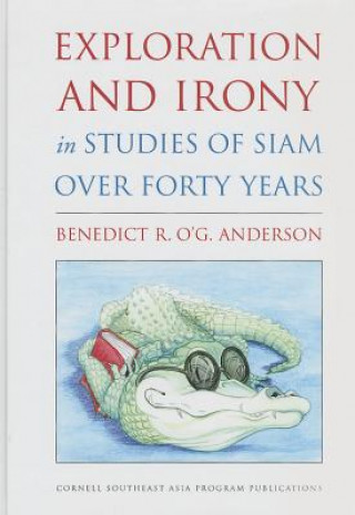 Carte Exploration and Irony in Studies of Siam over Forty Years Benedict R. O'G. Anderson