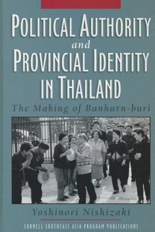 Könyv Political Authority and Provincial Identity in Thailand Yoshinori Nishizaki