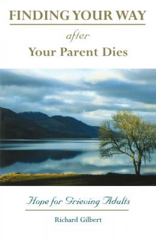 Kniha Finding Your Way After Your Parent Dies Richard Gilbert