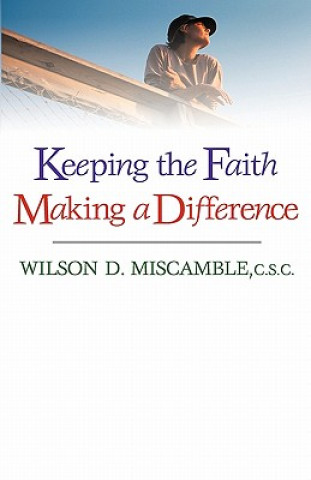 Kniha Keeping the Faith Making a Difference Wilson D Miscamble