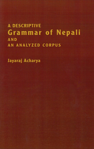 Kniha Descriptive Grammar of Nepali and an Analyzed Corpus Jayaraj Acharya