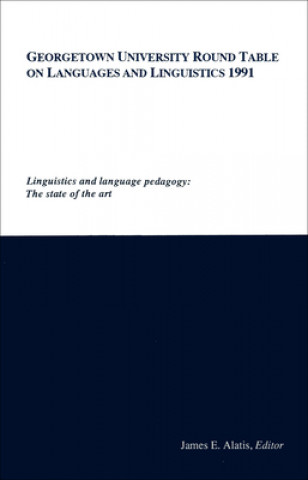 Könyv Georgetown University Round Table on Languages and Linguistics (GURT) 1991: Linguistics and Language Pedagogy 