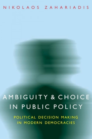 Könyv Ambiguity and Choice in Public Policy Nikolaos Zahariadis