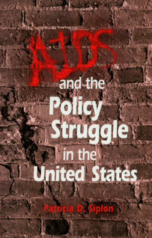 Book AIDS and the Policy Struggle in the United States Patricia D. Siplon