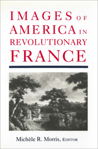 Kniha Images of America in Revolutionary France Michele R. Morris